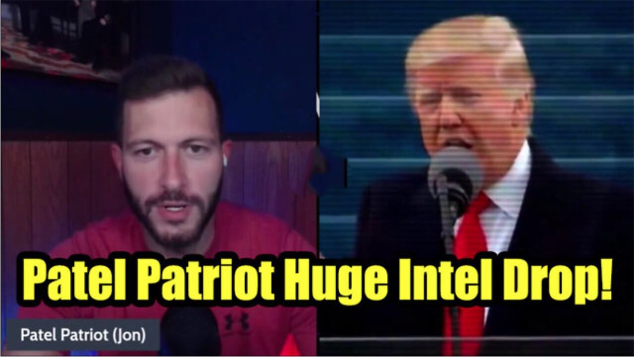 Patel Patriot - Huge Intel Drop! - The World Needs To Hear This