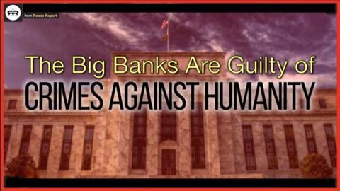 The Big Banks Are Guilty of Crimes Against Humanity