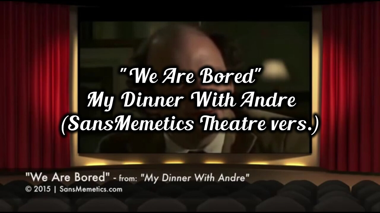 "We Are Bored" – clip from: "My Dinner With Andre"