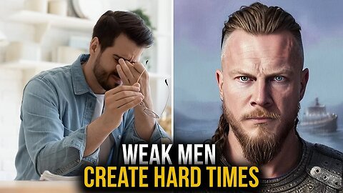 Weak Men Create Hard Times | 2023 Challenge