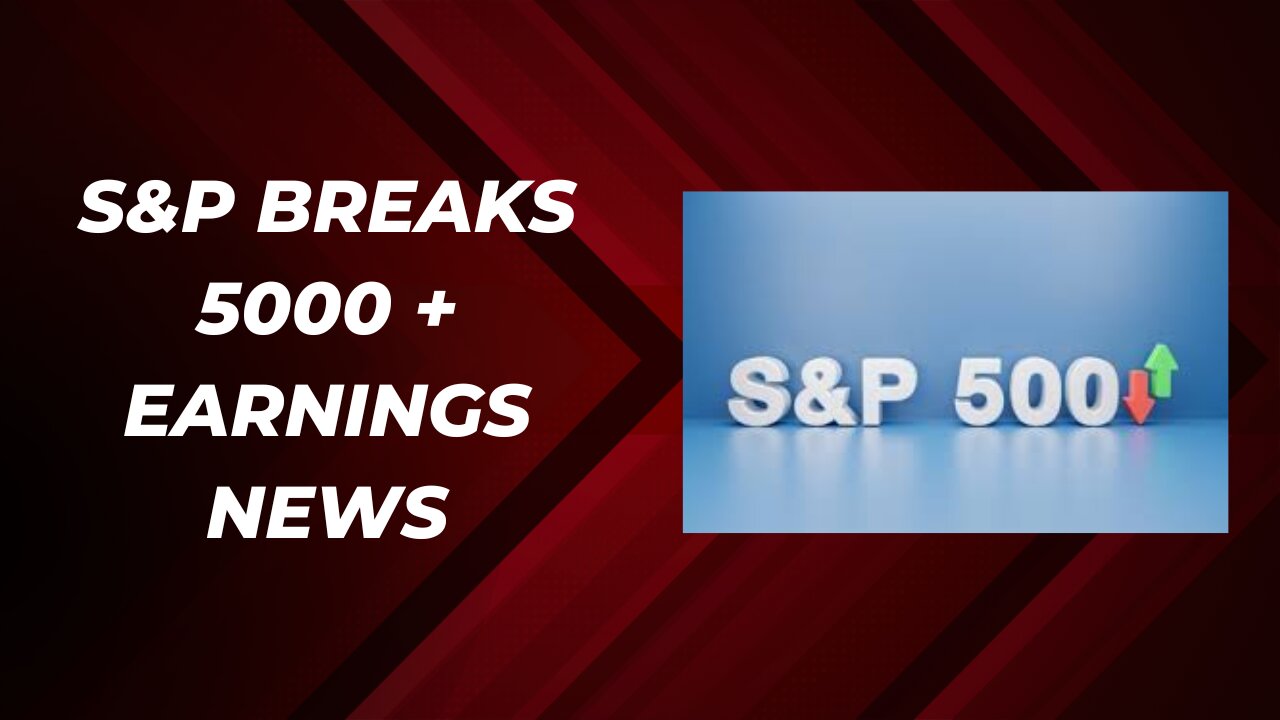 S&P 500 hits 5000 + Earnings news