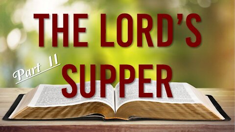 THE LORD'S SUPPER - PART II