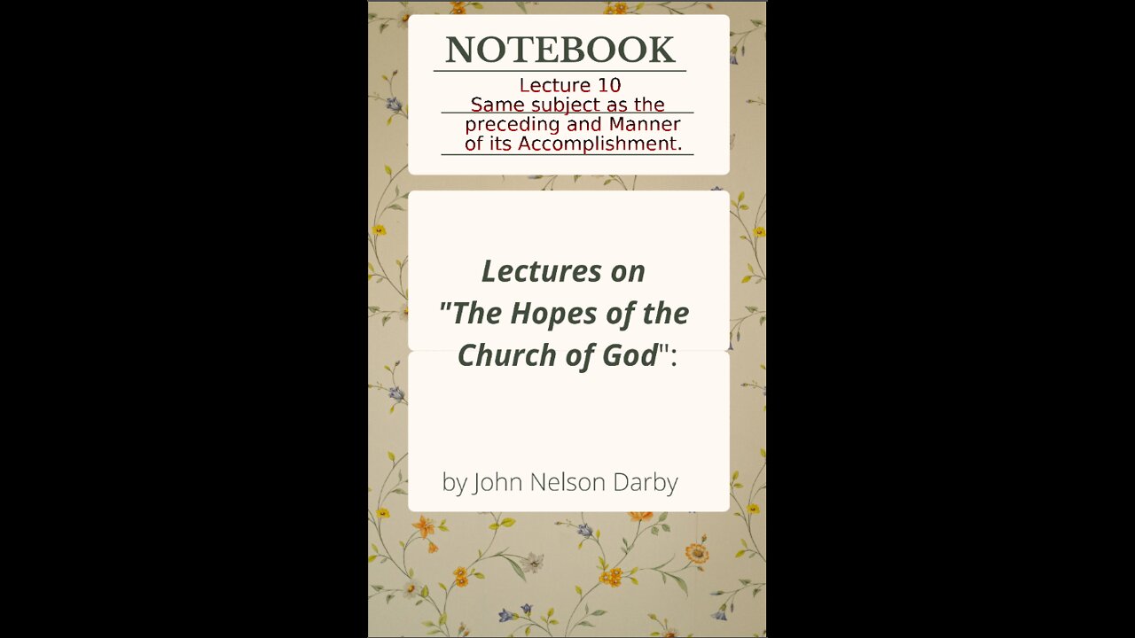 Lecture 10 of 11 on The Hopes of the Church of God, By J. N. Darby