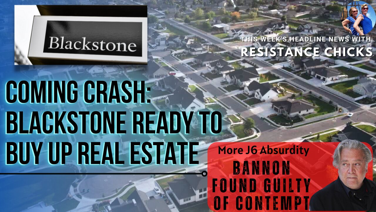 Coming Crash: Blackrock Ready to Buy Up Real Estate- Bannon Found Guilty of Contempt 7/22/22