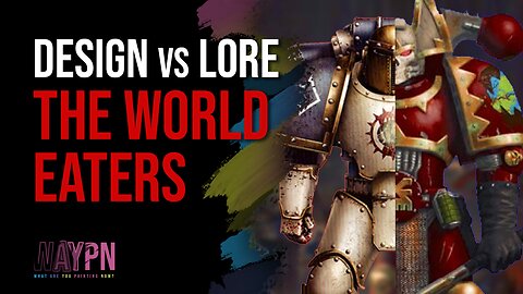 Design vs Lore The World Eaters