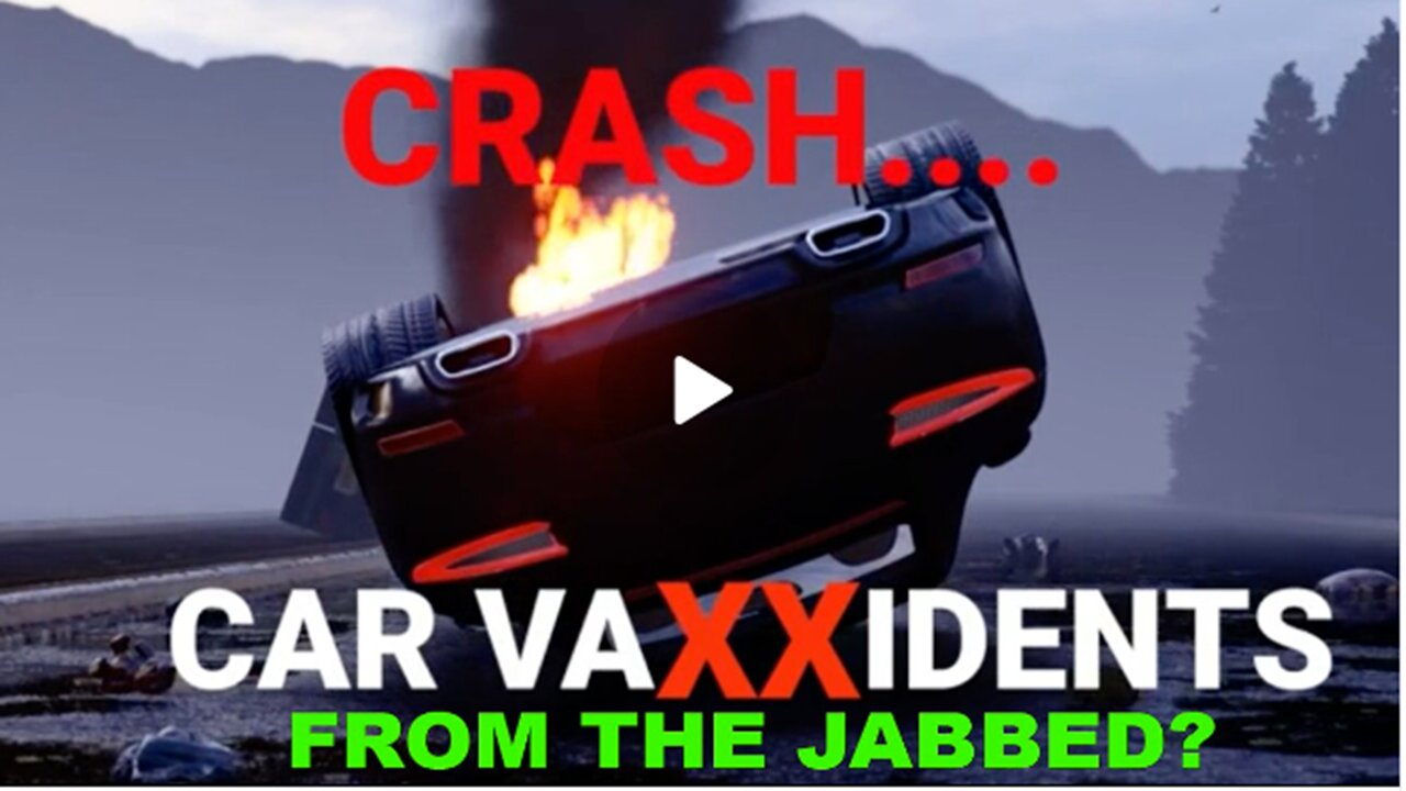 Vaxxident| Vehicle Crashes Are People Who Have Been Jabbed a DANGER to Others Out On the Roads