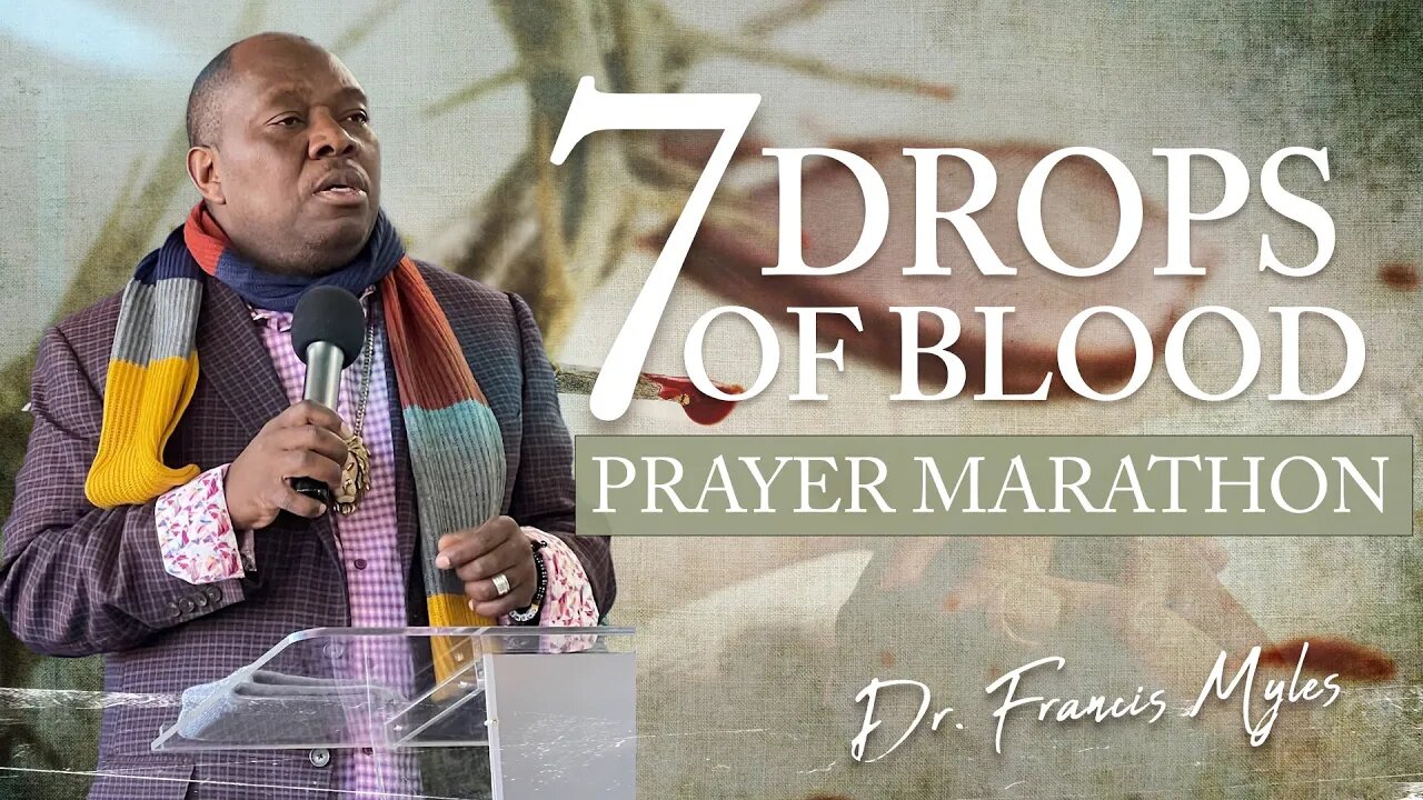 7 Drops of Blood Prayer Marathon | Dr. Francis Myles