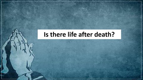 Is there life after death?