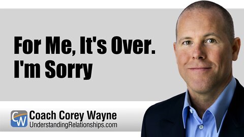 For Me, It's Over. I'm Sorry