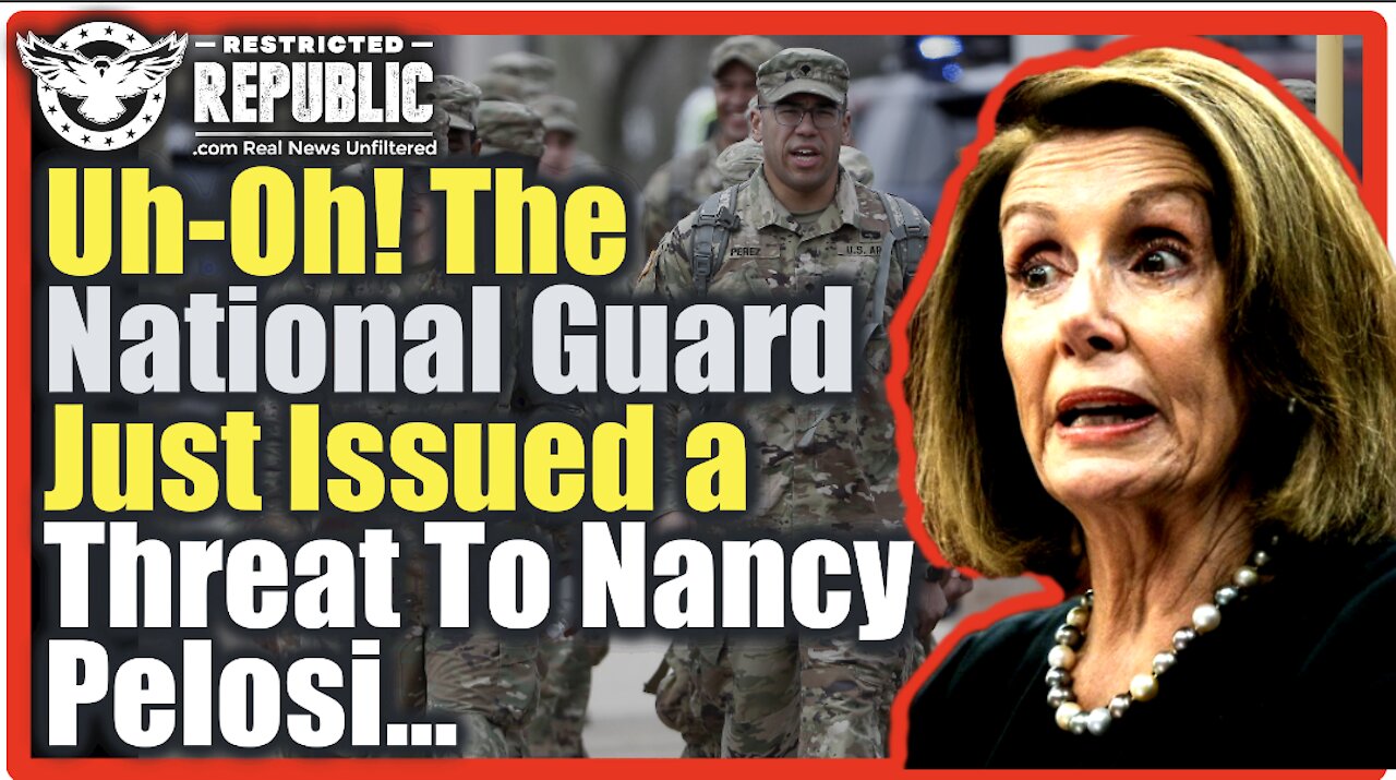 The National Guard Just Issued A Threat To Nancy Pelosi…What’s Going To Happen?