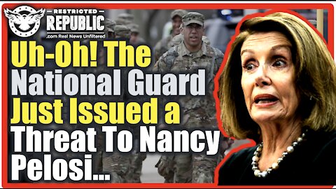 The National Guard Just Issued A Threat To Nancy Pelosi…What’s Going To Happen?