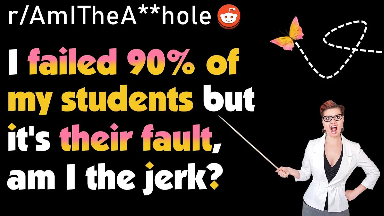 I FAILED 27 Out Of 31 Students, Am I The Jerk? | r/AITA Storytime Reddit Stories