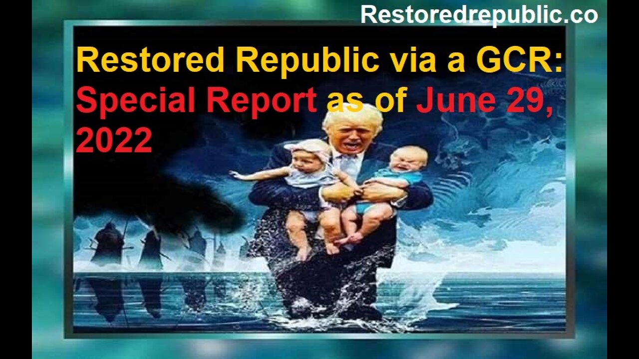 Restored Republic via a GCR Special Report as of June 29, 2022