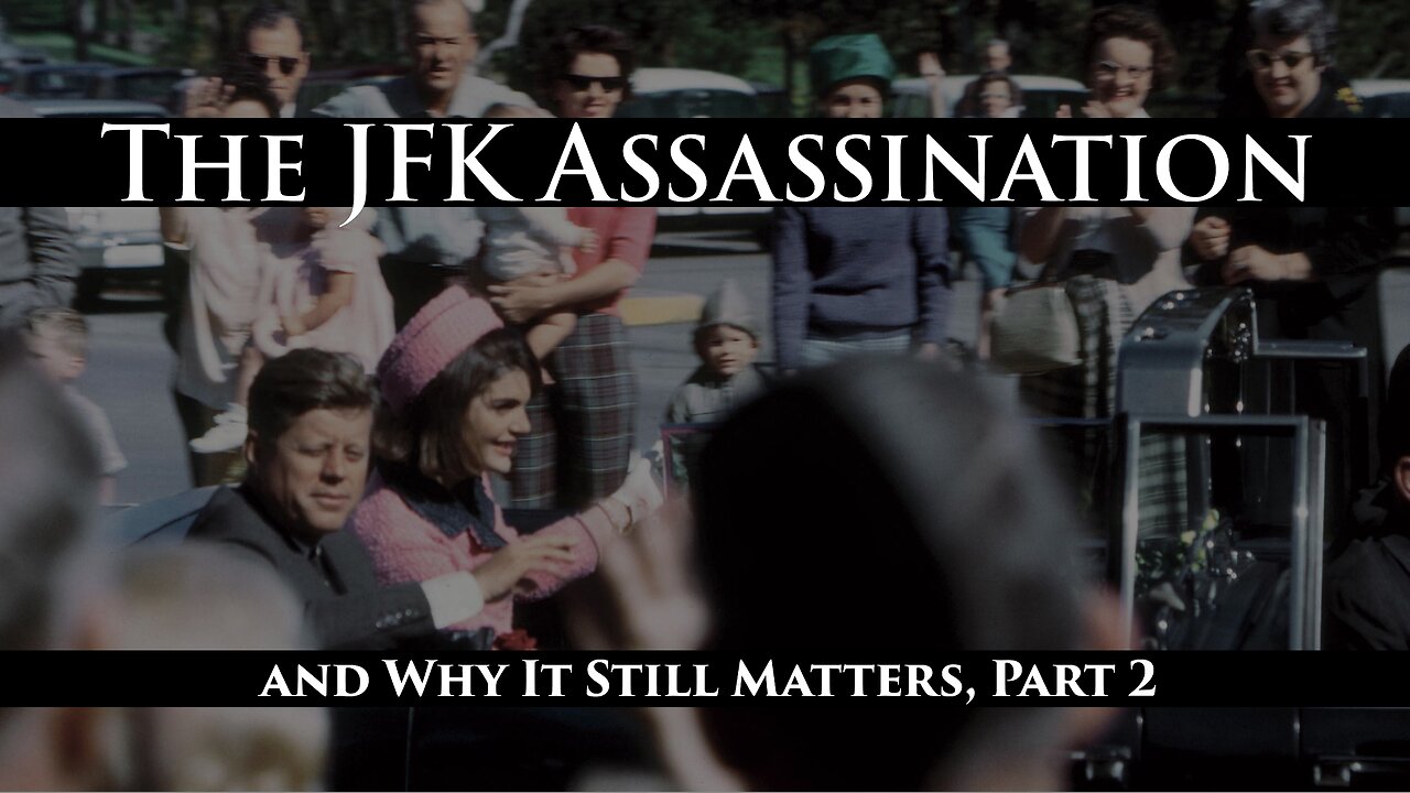 The JFK Assassination and Why It Still Matters, Part 2