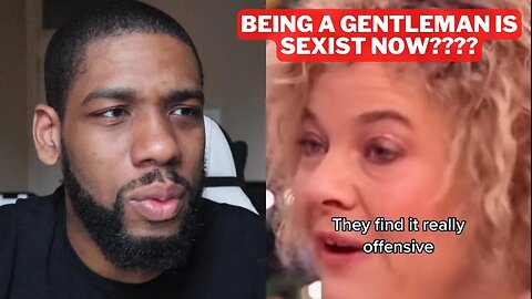 Crazy Feminist Says Being a Chivalrous Gentleman Is Sexist