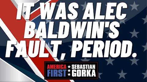 It was Alec Baldwin's fault, PERIOD. Sebastian Gorka on AMERICA First