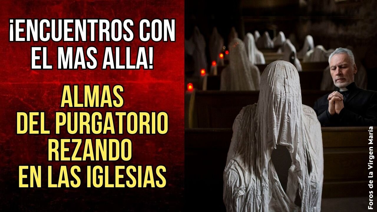 Misterios del más allá, Sacerdotes se Encuentran con Almas del Purgatorio Rezando en las Iglesias