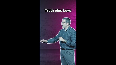 Truth plus Love