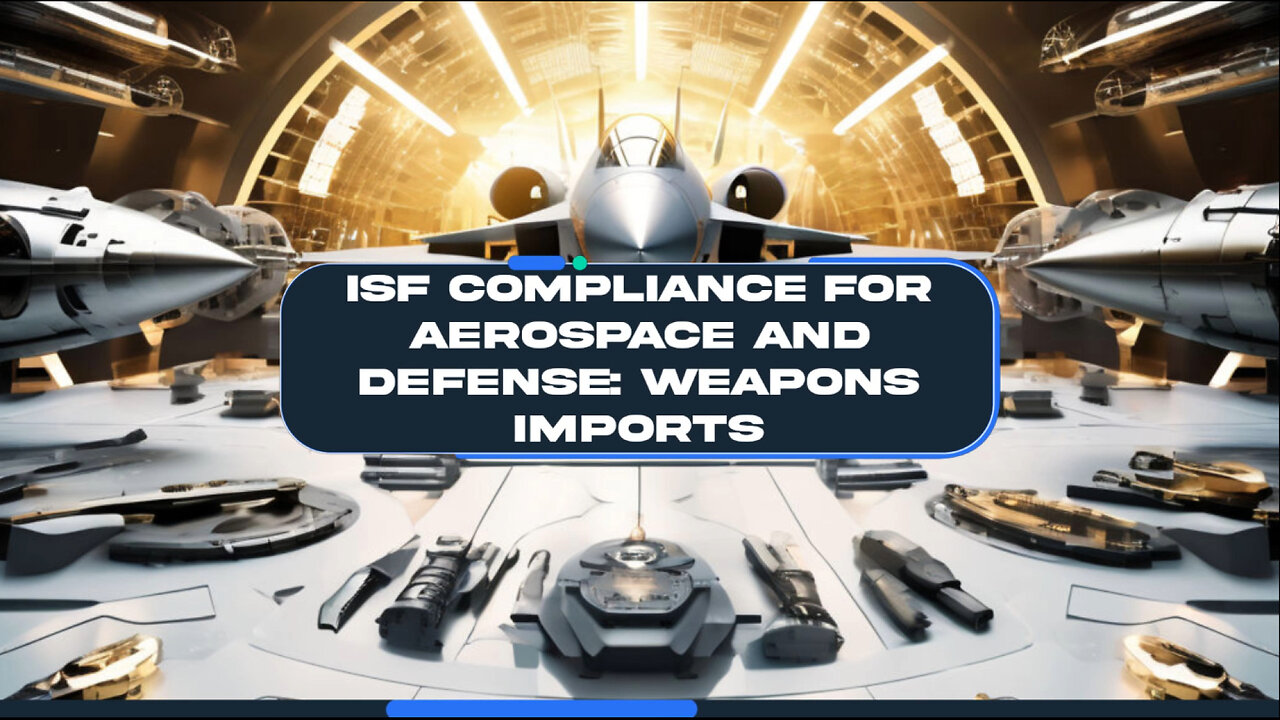 Ensuring ISF Compliance: Crucial Steps for Aerospace and Defense Imports