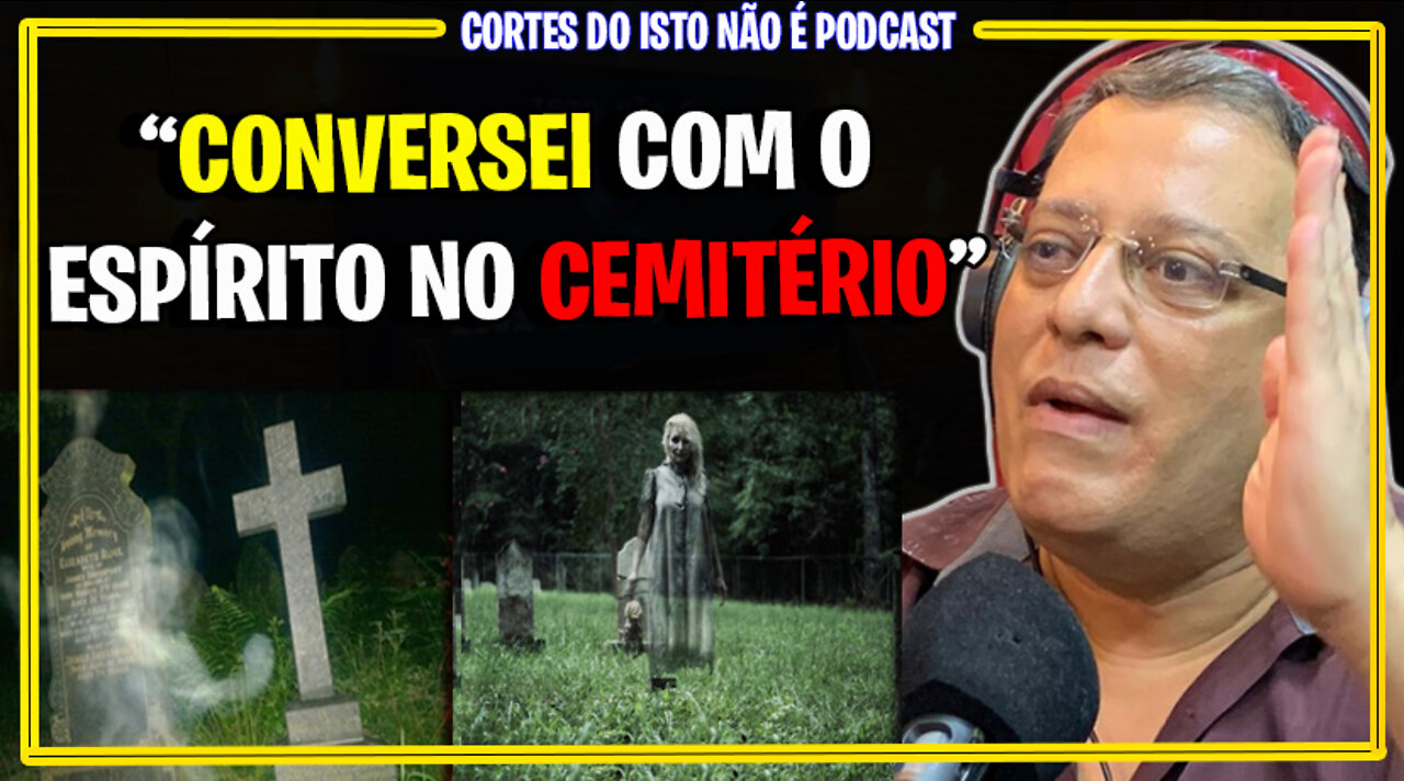 CONVERSEI COM O ESPÍRITO NO CEMITÉRIO - CORTES