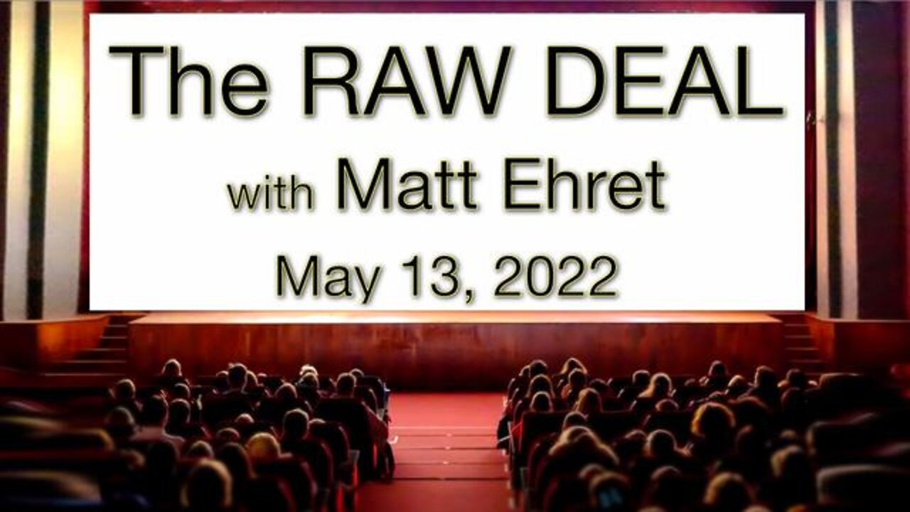 The Raw Deal (13 May 2022) with Matt Ehret