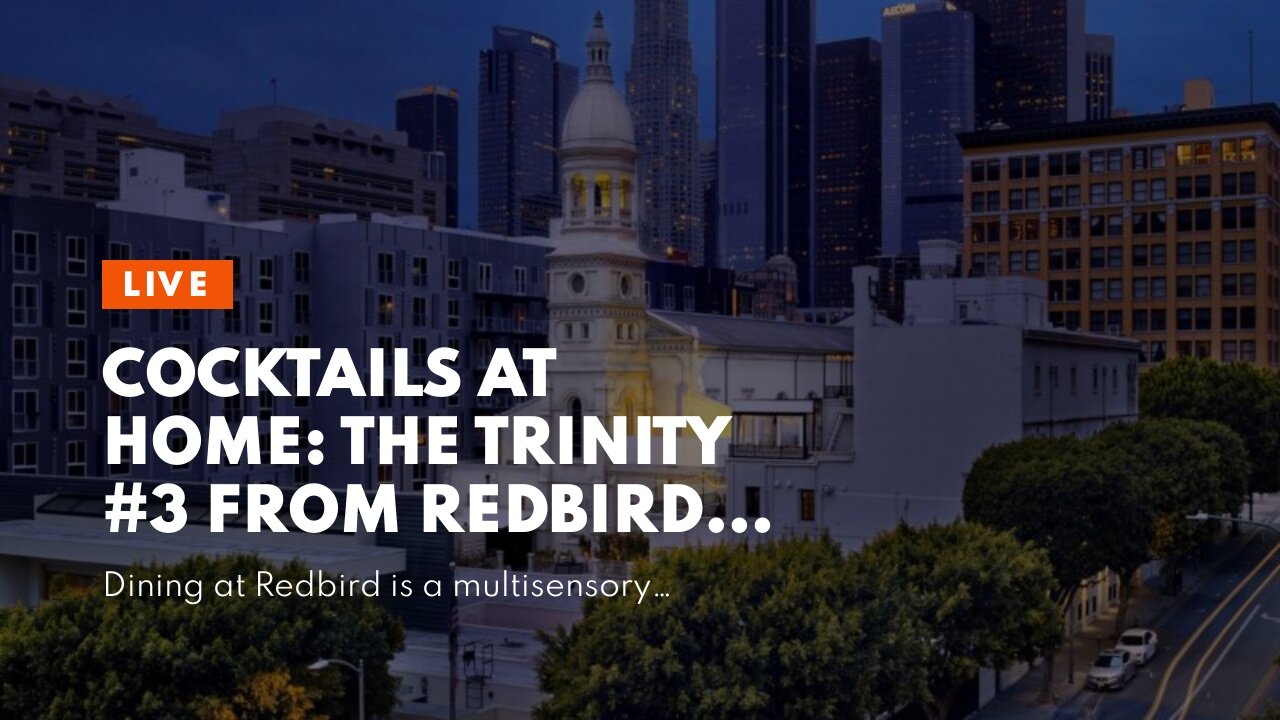 Cocktails at Home: The Trinity #3 from Redbird, Los Angeles