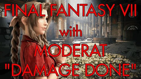 FINAL FANTASY VII with Moderat (Damage Done)