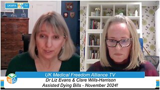 UKMFA - Broadcast #34 - Dr Liz Evans & Clare Wills-Harrison on Assisted Dying Bills November 2024