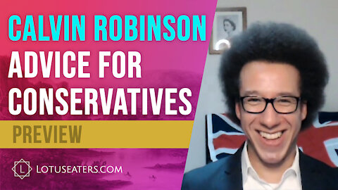 PREVIEW: Interview with Calvin Robinson - Advice for Conservatives