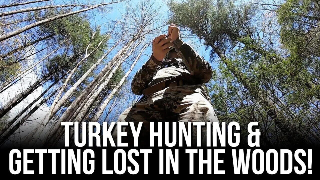 Turkey Hunting & Getting Lost in the Woods!