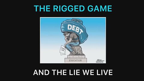 The Rigged Game and The Lie We Live