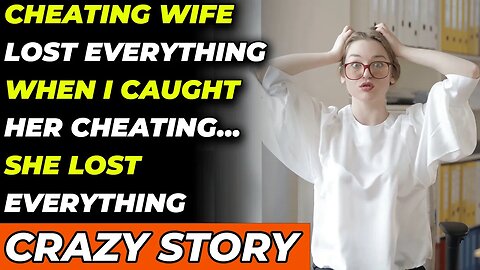 Cheating Wife LOST EVERYTHING When I Caught Her Cheating... She Lost Everything. (Reddit Cheating)