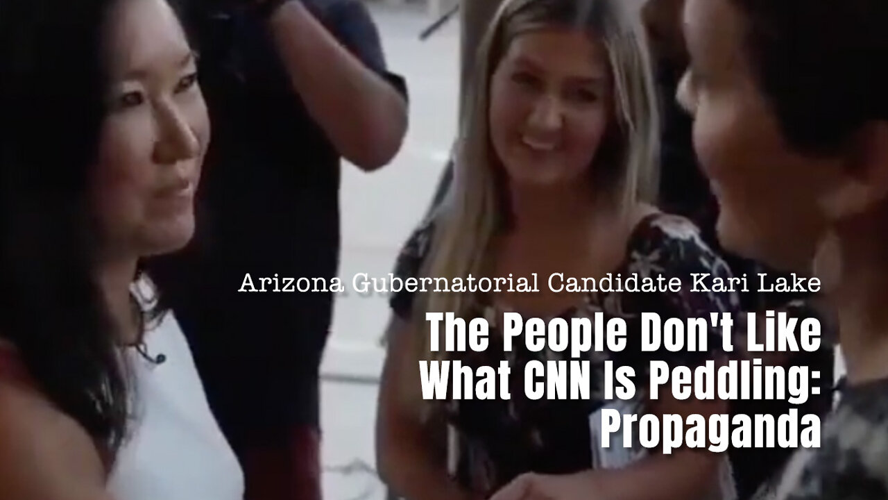 Kari Lake: The People Don't Like What CNN Is Peddling: Propaganda