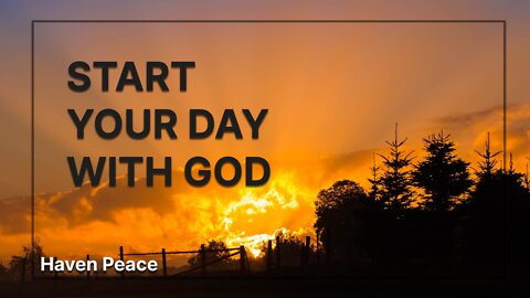 START YOUR DAY WITH GOD | Every Morning Decide To Be Happy - Morning Inspiration & Motivation