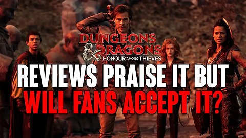 D&D Honor Among Thieves: REVIEWS Praise It BUT Will The FANS Accept It?!