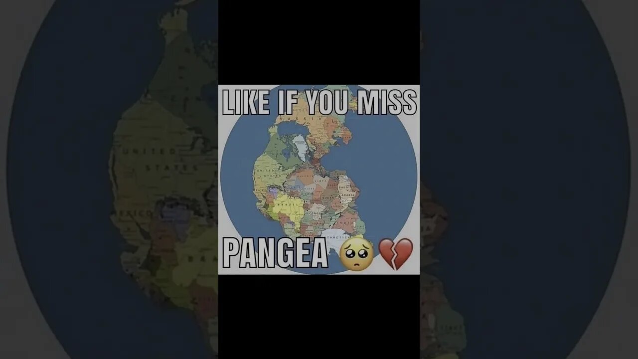 DO YOU MISS PANGEA?