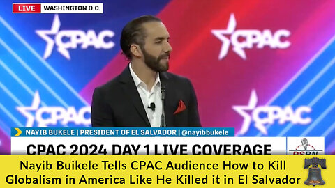 Nayib Buikele Tells CPAC Audience How to Kill Globalism in America Like He Killed it in El Salvador