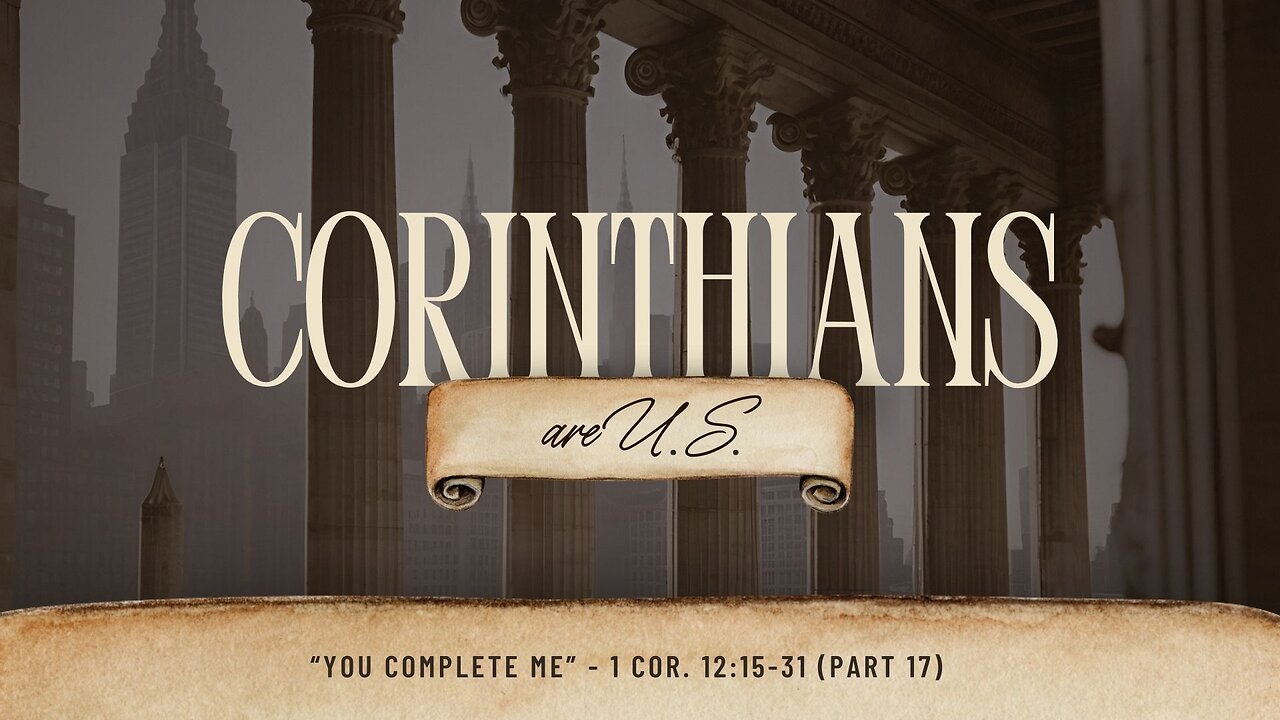 You Complete Me | 1 Corinthians 12:15-31