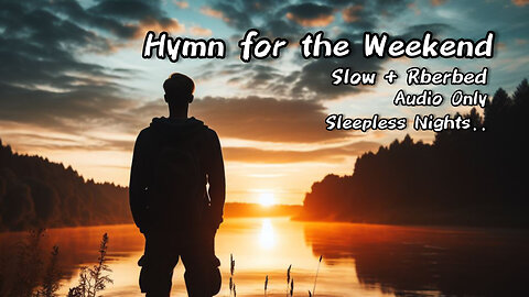 Hymn for the Weekend Slowed + Reverbed | Audio Only