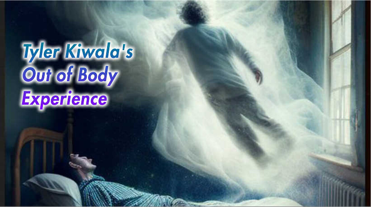 Tyler Kiwala's Out of Body Experience