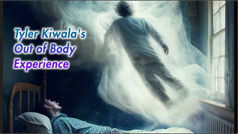 Tyler Kiwala's Out of Body Experience