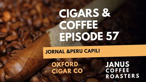 Cigars & Coffee Episode 57: Oxford Jornal and Janus Peru Capili