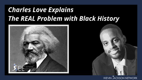 Charles Love Explains the REAL Problem with Black History - Seeking Educational Excellence