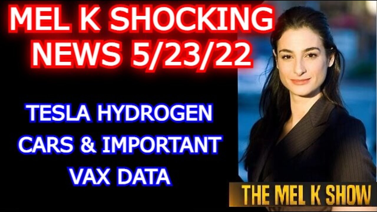 MEL K SHOW 5/23/22 - TESLA HYDROGEN CARS & IMPORTANT VAX DATA