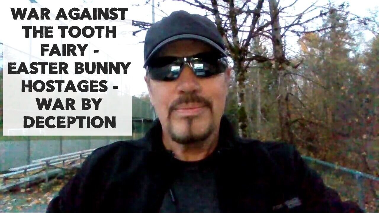 WAR AGAINST THE TOOTH FAIRY - EASTER BUNNY HOSTAGES - WAR BY DECEPTION