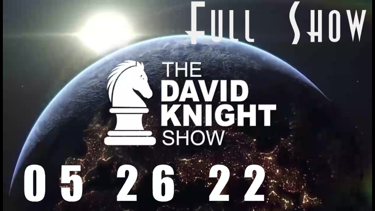 DAVID KNIGHT (Full Show) - 05_26_22 Thursday