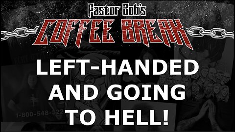 LEFT-HANDED AND GOING TO HELL? / Pastor Bob's Coffee Break