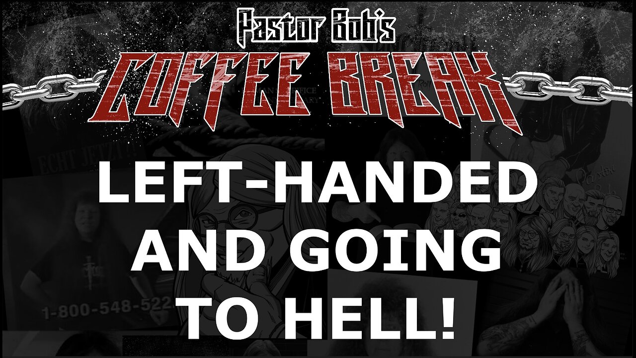 LEFT-HANDED AND GOING TO HELL? / Pastor Bob's Coffee Break