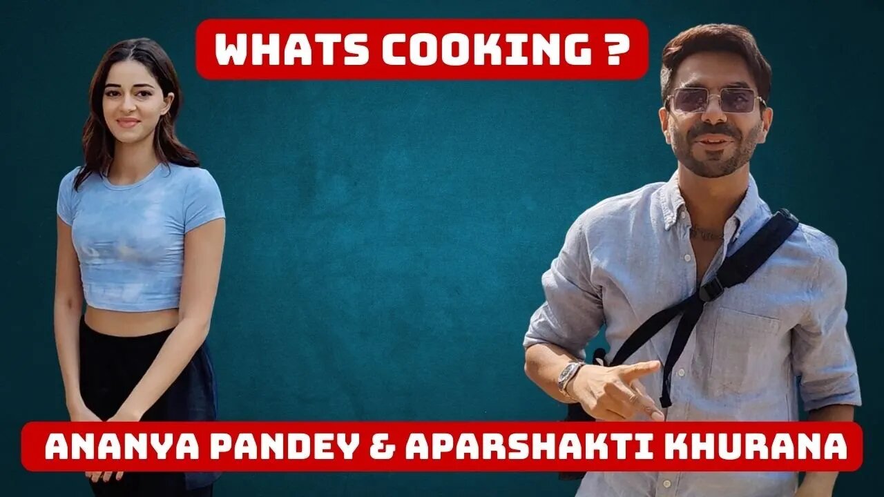 Whats Cooking Ananya Pandey & Aparshakti Khurana