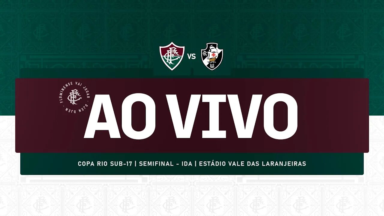 AO VIVO - FLUMINENSE X VASCO | COPA RIO SUB-17 | SEMIFINAL | JOGO DE IDA